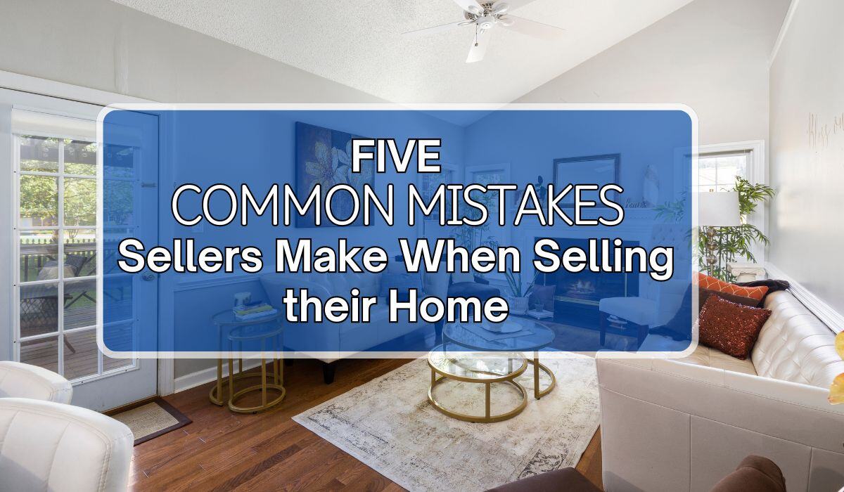 Mistakes_Sellers_Make_When_Selling_Their_Home 